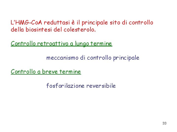 L’HMG-Co. A reduttasi è il principale sito di controllo della biosintesi del colesterolo. Controllo