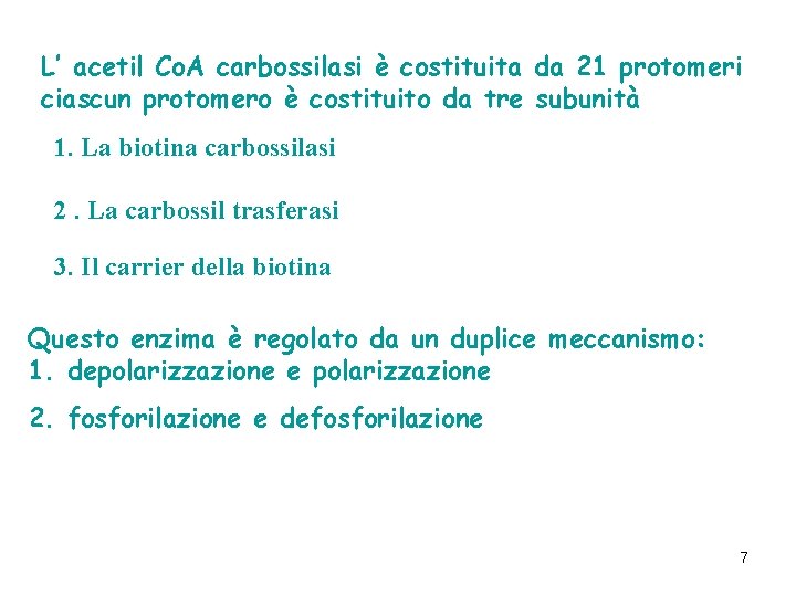 L’ acetil Co. A carbossilasi è costituita da 21 protomeri ciascun protomero è costituito