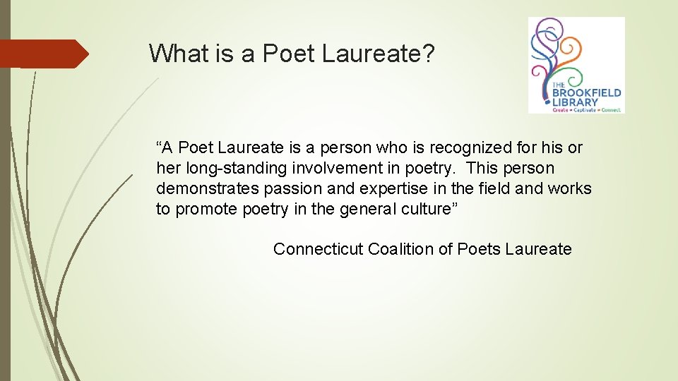What is a Poet Laureate? “A Poet Laureate is a person who is recognized