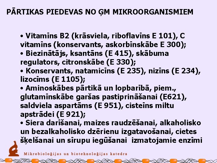 PĀRTIKAS PIEDEVAS NO ĢM MIKROORGANISMIEM • Vitamīns B 2 (krāsviela, riboflavīns E 101), C