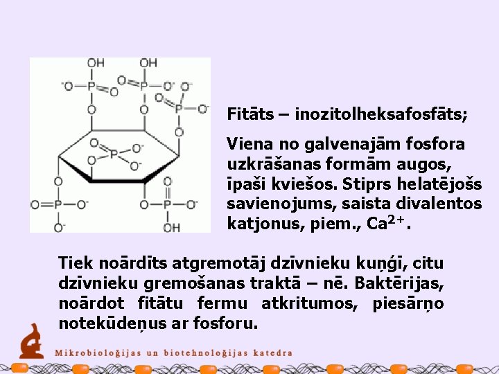 Fitāts – inozitolheksafosfāts; Viena no galvenajām fosfora uzkrāšanas formām augos, īpaši kviešos. Stiprs helatējošs