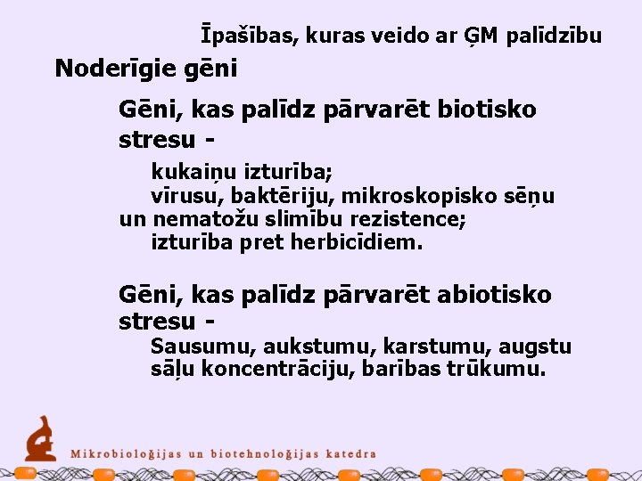 Īpašības, kuras veido ar ĢM palīdzību Noderīgie gēni Gēni, kas palīdz pārvarēt biotisko stresu