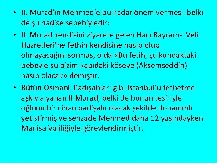  • II. Murad’ın Mehmed’e bu kadar önem vermesi, belki de şu hadise sebebiyledir: