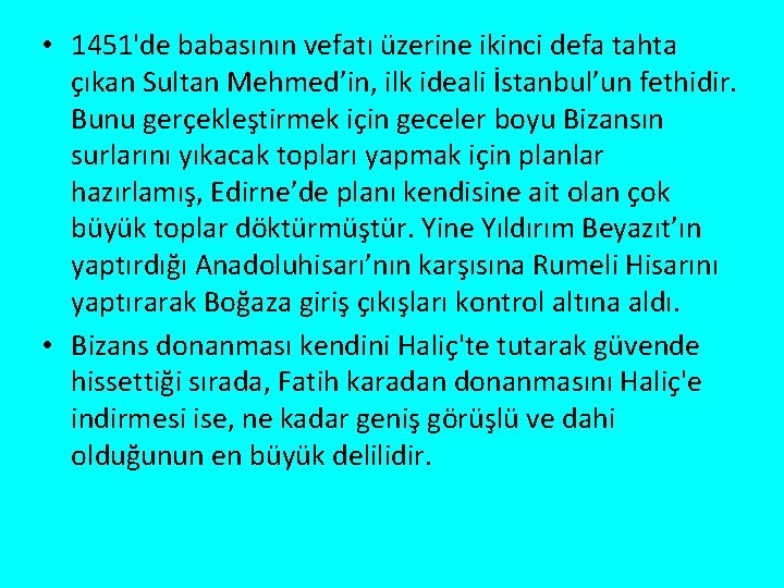  • 1451'de babasının vefatı üzerine ikinci defa tahta çıkan Sultan Mehmed’in, ilk ideali