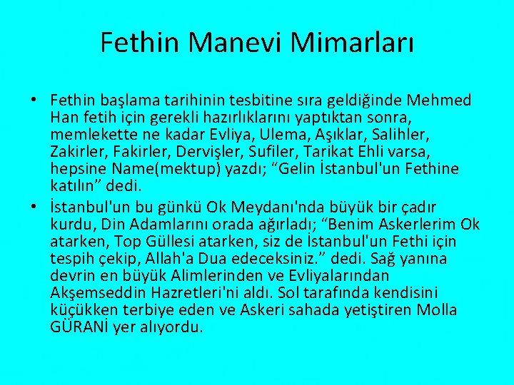 Fethin Manevi Mimarları • Fethin başlama tarihinin tesbitine sıra geldiğinde Mehmed Han fetih için