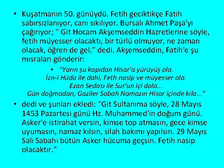  • Kuşatmanın 50. günüydü. Fetih geciktikçe Fatih sabırsızlanıyor, canı sıkılıyor. Bursalı Ahmet Paşa'yı