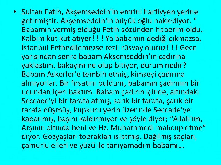  • Sultan Fatih, Akşemseddin'in emrini harfiyyen yerine getirmiştir. Akşemseddin'in büyük oğlu naklediyor: “