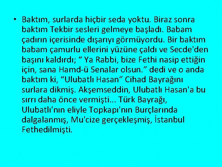  • Baktım, surlarda hiçbir seda yoktu. Biraz sonra baktım Tekbir sesleri gelmeye başladı.