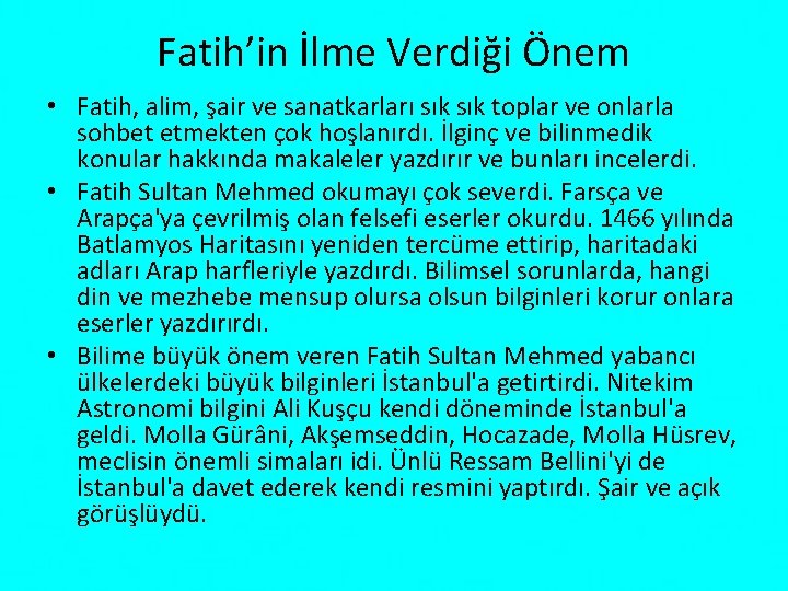 Fatih’in İlme Verdiği Önem • Fatih, alim, şair ve sanatkarları sık toplar ve onlarla