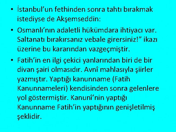  • İstanbul’un fethinden sonra tahtı bırakmak istediyse de Akşemseddin: • Osmanlı’nın adaletli hükümdara