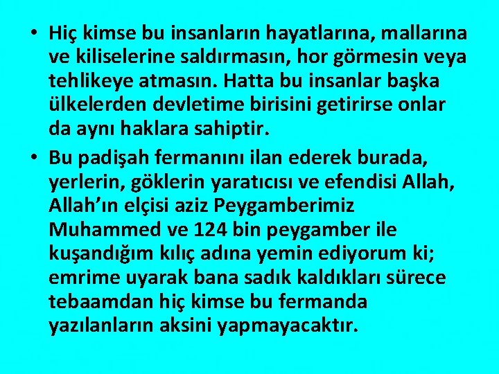  • Hiç kimse bu insanların hayatlarına, mallarına ve kiliselerine saldırmasın, hor görmesin veya