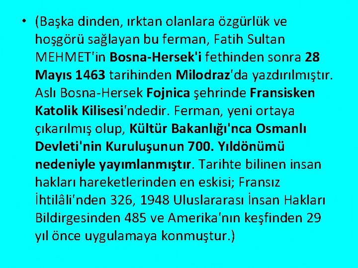  • (Başka dinden, ırktan olanlara özgürlük ve hoşgörü sağlayan bu ferman, Fatih Sultan