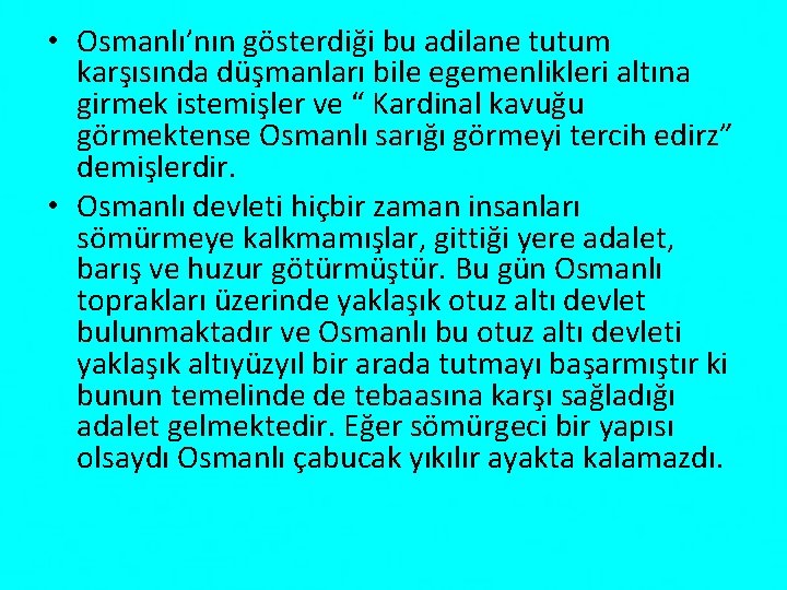  • Osmanlı’nın gösterdiği bu adilane tutum karşısında düşmanları bile egemenlikleri altına girmek istemişler