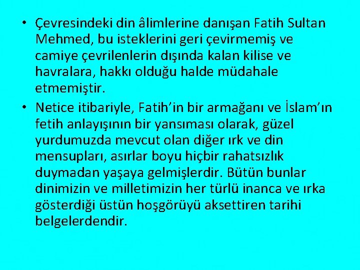  • Çevresindeki din âlimlerine danışan Fatih Sultan Mehmed, bu isteklerini geri çevirmemiş ve