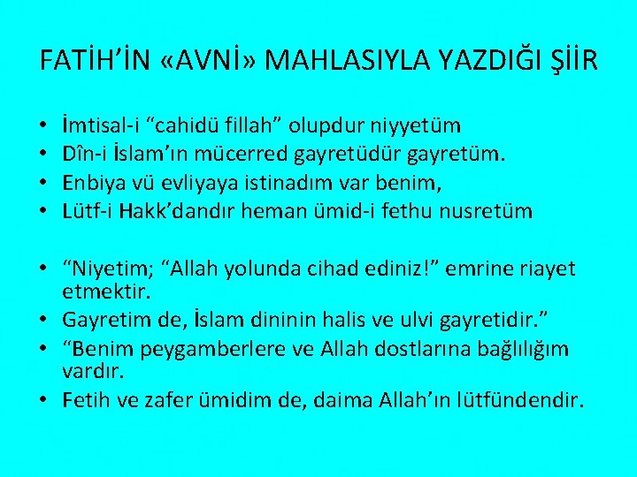 FATİH’İN «AVNİ» MAHLASIYLA YAZDIĞI ŞİİR • • İmtisal-i “cahidü fillah” olupdur niyyetüm Dîn-i İslam’ın