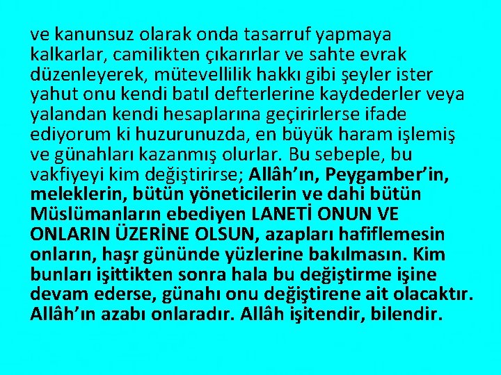 ve kanunsuz olarak onda tasarruf yapmaya kalkarlar, camilikten çıkarırlar ve sahte evrak düzenleyerek, mütevellilik