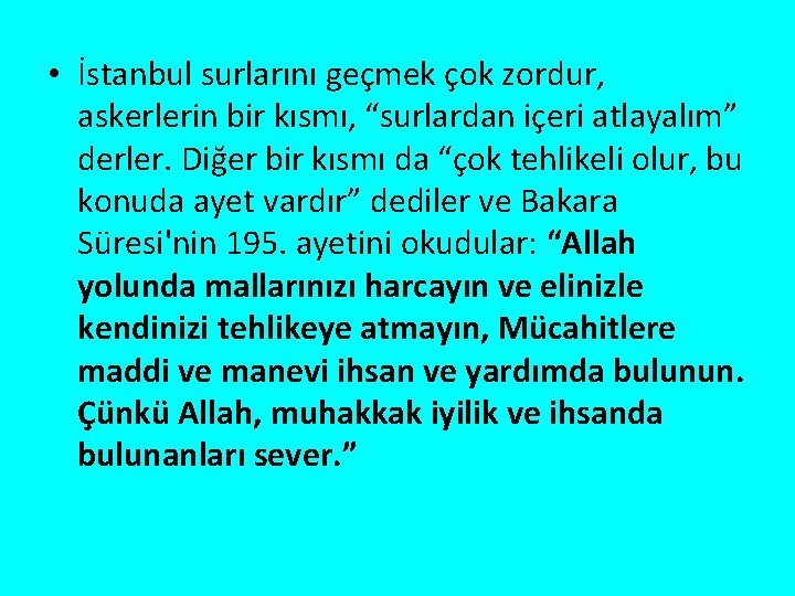  • İstanbul surlarını geçmek çok zordur, askerlerin bir kısmı, “surlardan içeri atlayalım” derler.