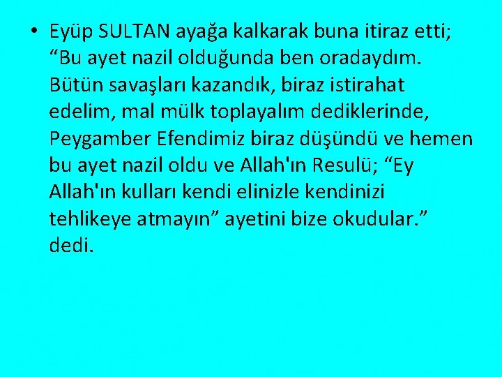  • Eyüp SULTAN ayağa kalkarak buna itiraz etti; “Bu ayet nazil olduğunda ben