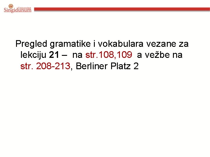 Pregled gramatike i vokabulara vezane za lekciju 21 – na str. 108, 109 a