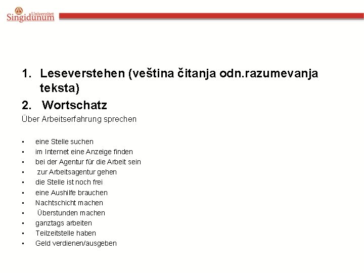 1. Leseverstehen (veština čitanja odn. razumevanja teksta) 2. Wortschatz Über Arbeitserfahrung sprechen • •