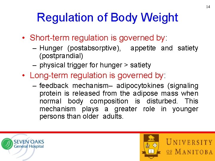 14 Regulation of Body Weight • Short-term regulation is governed by: – Hunger (postabsorptive),