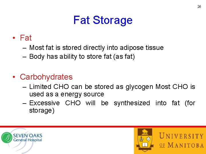 26 Fat Storage • Fat – Most fat is stored directly into adipose tissue