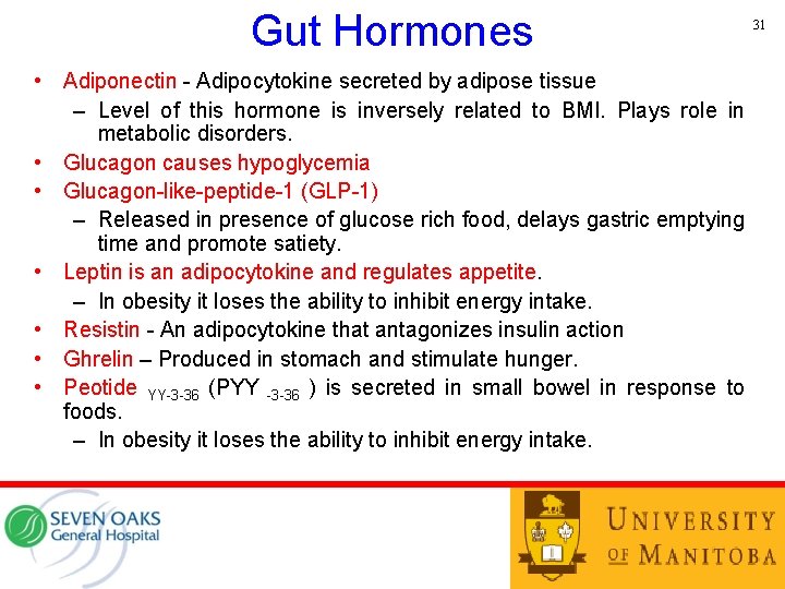 Gut Hormones • Adiponectin - Adipocytokine secreted by adipose tissue – Level of this
