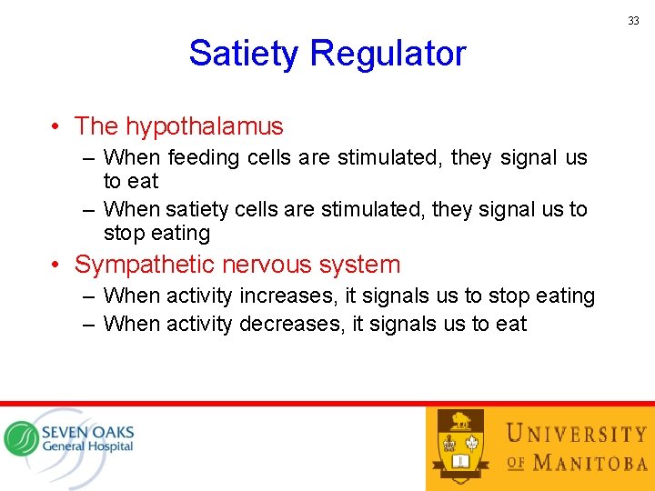 33 Satiety Regulator • The hypothalamus – When feeding cells are stimulated, they signal