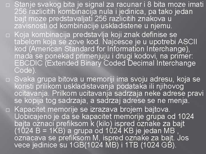 � � Stanje svakog bita je signal za racunar i 8 bita moze imati