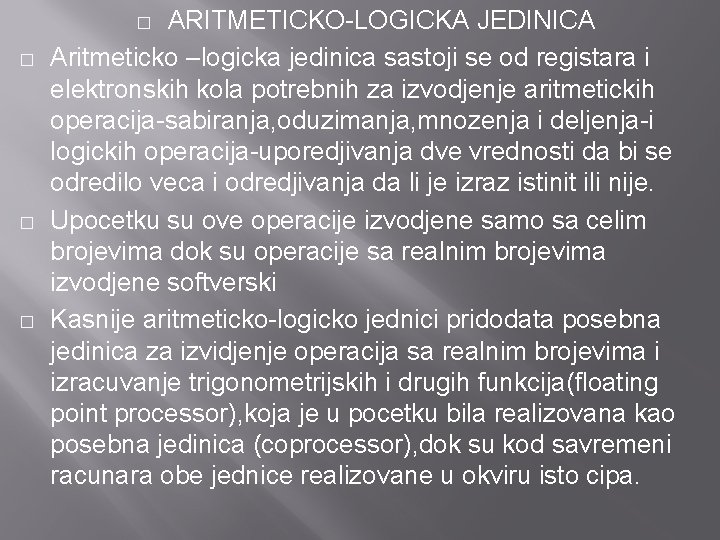 ARITMETICKO-LOGICKA JEDINICA Aritmeticko –logicka jedinica sastoji se od registara i elektronskih kola potrebnih za