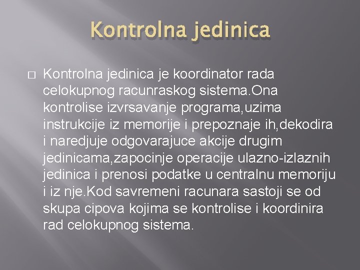 Kontrolna jedinica � Kontrolna jedinica je koordinator rada celokupnog racunraskog sistema. Ona kontrolise izvrsavanje