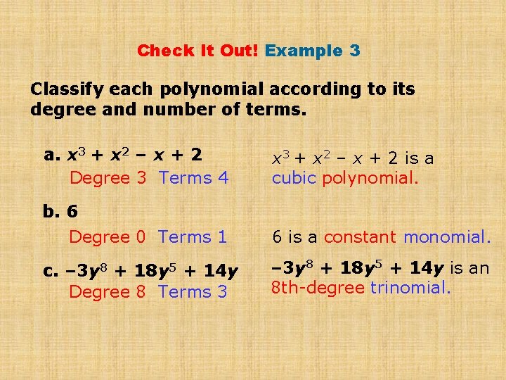Check It Out! Example 3 Classify each polynomial according to its degree and number