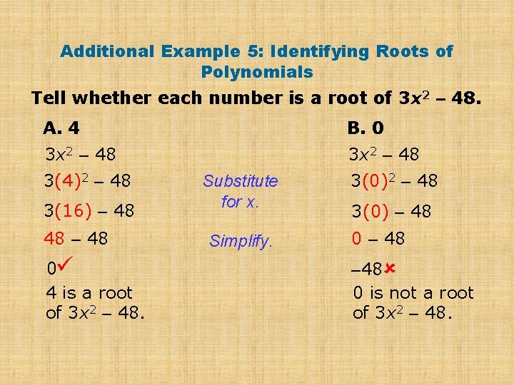 Additional Example 5: Identifying Roots of Polynomials Tell whether each number is a root