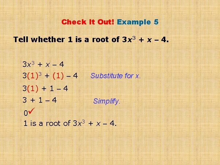 Check It Out! Example 5 Tell whether 1 is a root of 3 x