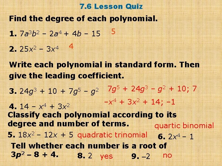7. 6 Lesson Quiz Find the degree of each polynomial. 1. 7 a 3