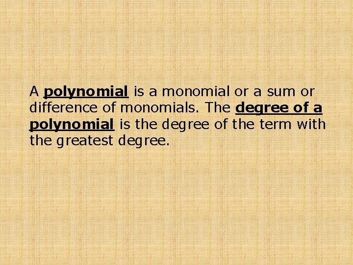 A polynomial is a monomial or a sum or difference of monomials. The degree