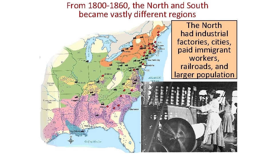 From 1800 -1860, the North and South became vastly different regions The North had