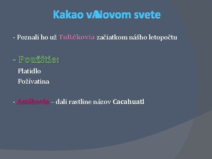 Kakao v Novom svete - Poznali ho už Toltékovia začiatkom nášho letopočtu - Použitie: