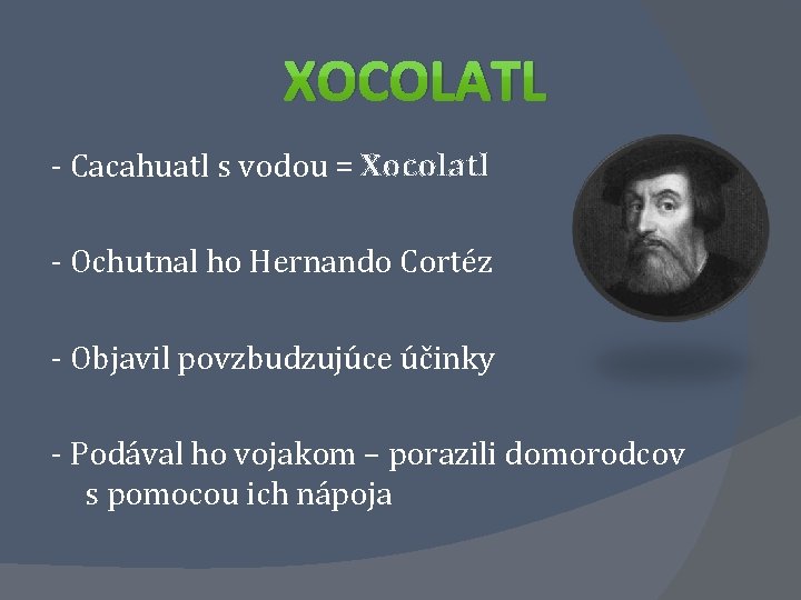 XOCOLATL - Cacahuatl s vodou = Xocolatl - Ochutnal ho Hernando Cortéz - Objavil