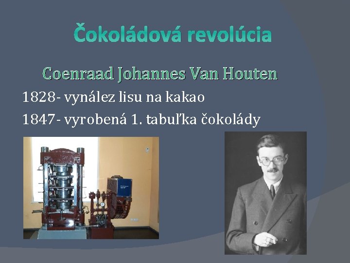 Čokoládová revolúcia Coenraad Johannes Van Houten 1828 - vynález lisu na kakao 1847 -