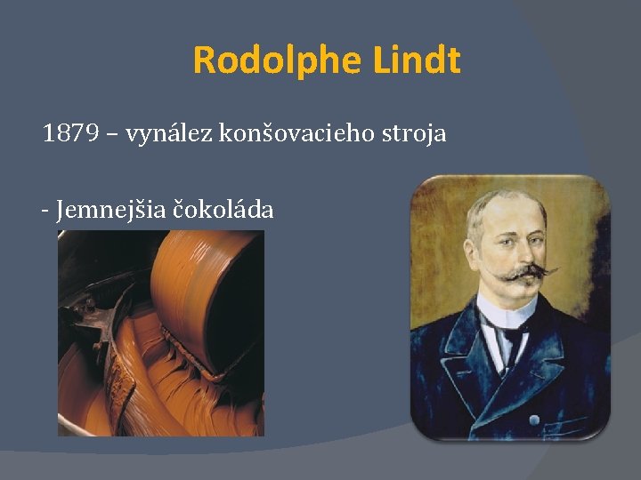 Rodolphe Lindt 1879 – vynález konšovacieho stroja - Jemnejšia čokoláda 