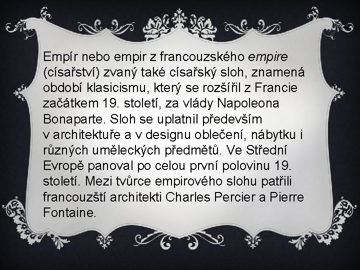 Empír nebo empir z francouzského empire (císařství) zvaný také císařský sloh, znamená období klasicismu,