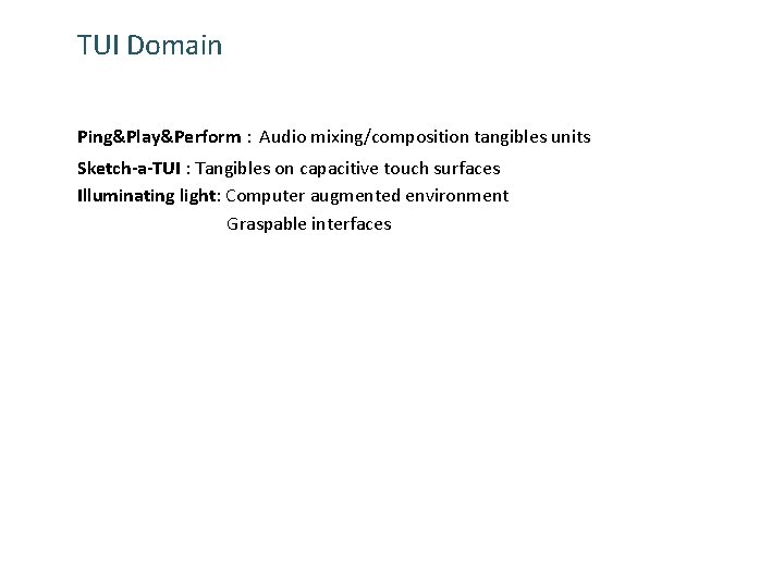 TUI Domain Ping&Play&Perform : Audio mixing/composition tangibles units Sketch-a-TUI : Tangibles on capacitive touch
