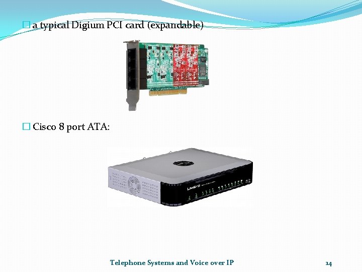 � a typical Digium PCI card (expandable) � Cisco 8 port ATA: Telephone Systems