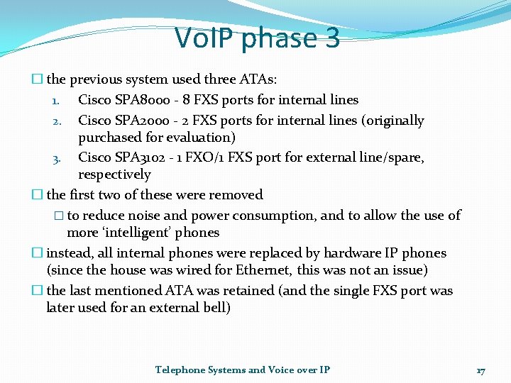 Vo. IP phase 3 � the previous system used three ATAs: 1. Cisco SPA