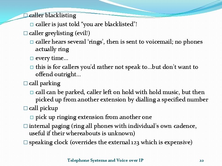 � caller blacklisting caller is just told “you are blacklisted”! � caller greylisting (evil!)