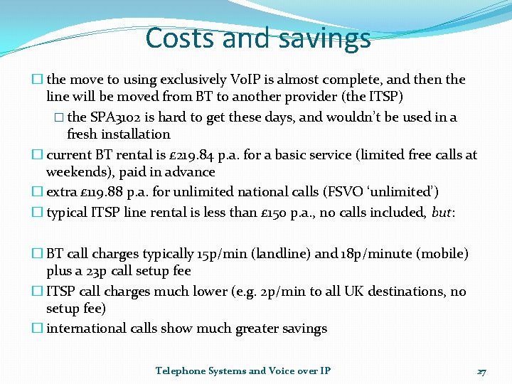 Costs and savings � the move to using exclusively Vo. IP is almost complete,