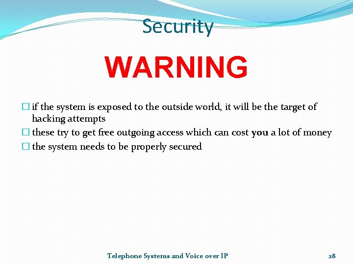 Security WARNING � if the system is exposed to the outside world, it will