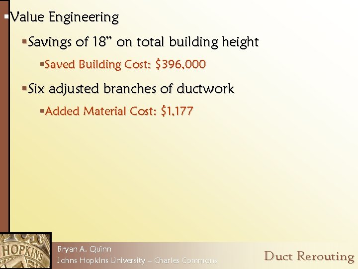 §Value Engineering §Savings of 18” on total building height §Saved Building Cost: $396, 000