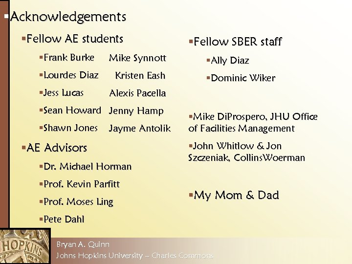 §Acknowledgements §Fellow AE students §Frank Burke Mike Synnott §Lourdes Diaz Kristen Eash §Jess Lucas